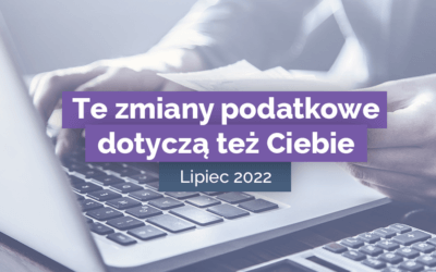 Zmiany podatkowe dla ZZP od 1 lipca 2022.