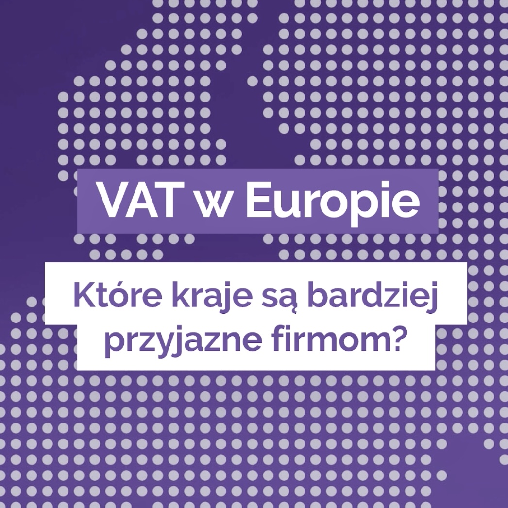 Grafika z fioletową mapą punktową Europy i białym napisem: „VAT w Europie – Które kraje są bardziej przyjazne firmom?”.