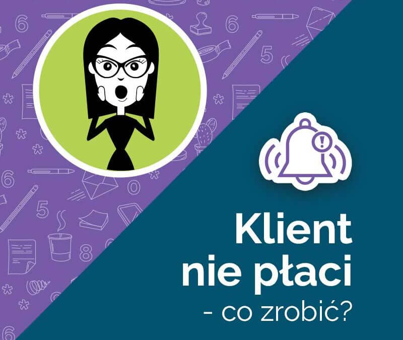Klient nie płaci na czas – co robić?