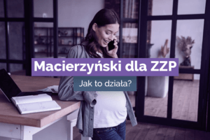 Macierzyński dla ZZP. Jak to działa?