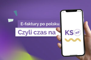 Dłoń trzyma smartfon z logo KS eF na ekranie, obok widnieją napisy „E-faktury po polsku” i „Czyli czas na”, na fioletowym tle.